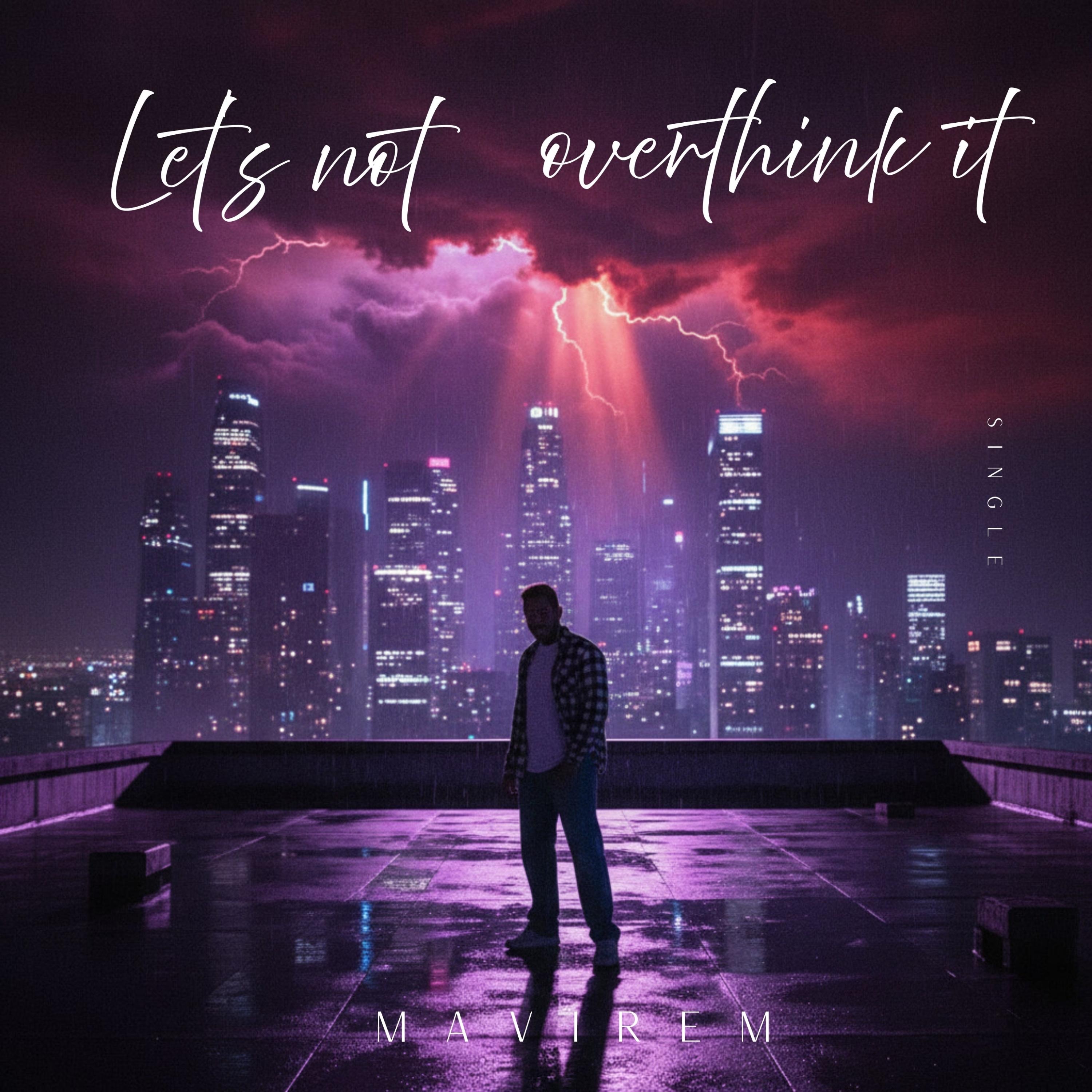 Let’s not overthink it — the new single by Mavirem